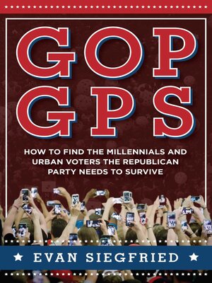 cover image of GOP GPS: How to Find the Millennials and Urban Voters the Republican Party Needs to Survive